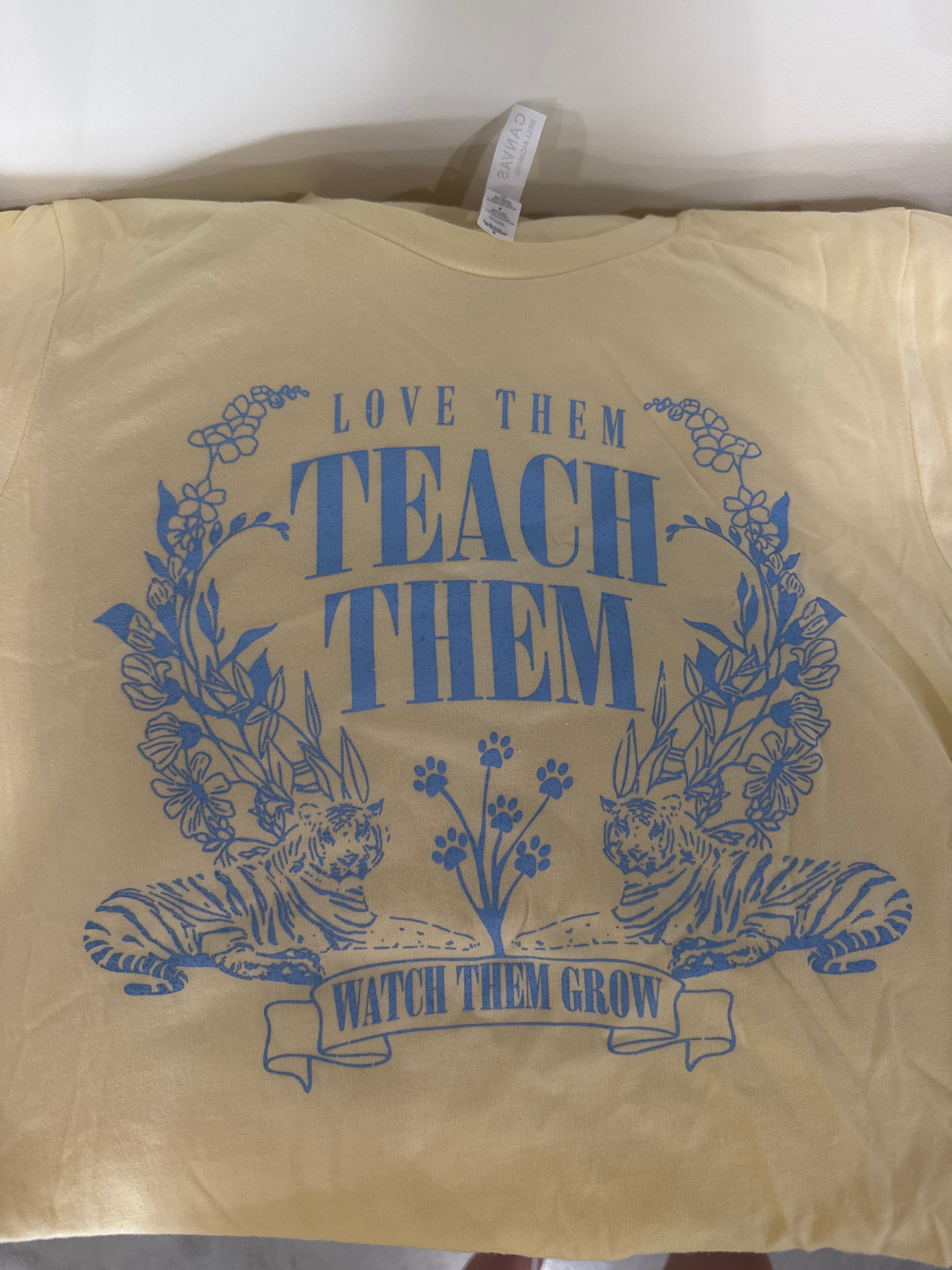 Love Them, Teach Them, Watch them Grow T-Shirt